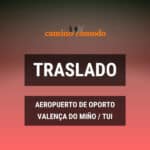 Traslado desde aeropuerto de Oporto a Valença do Miño o Tui