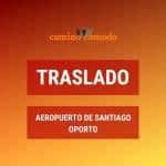 Traslado desde el aeropuerto de Santiago a Oporto (ciudad)